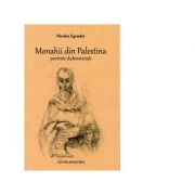 Monahii din palestina. portrete duhovnicesti - nicolas egender