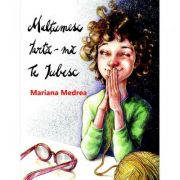 Multumesc, iarta-ma, te iubesc – Mariana Medrea librariadelfin.ro