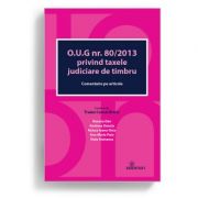 O. u. g. nr. 80/2013 privind taxele judiciare de timbru. comentariu pe articole - traian cornel briciu