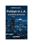 Politisti in L. A. Academia de politie – Andrei Alexa Academia imagine 2022