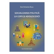 Socializarea politica la copii si adolescenti – Dan Octavian Rusu librariadelfin.ro imagine 2022