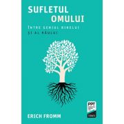 Sufletul omului. Intre geniul binelui si al raului - Erich Fromm. Traducere de Laura Netea