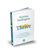 Thrive. Cea de-a treia metrica pentru redefinirea succesului si crearea unei vieti pline de bunastare, intelepciune si miracol – Arianna Huffington librariadelfin.ro imagine 2022