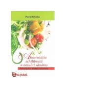 Alimentatia echilibrata a omului sanatos. principiile dietei naturiste - pavel chirila
