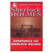 Aventurile Lui Sherlock Holmes – Arthur Conan Doyle librariadelfin.ro