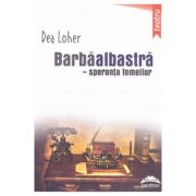 Barbaalbastra, speranta femeilor – Dea Loher de la librariadelfin.ro imagine 2021