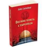 Doctrina secreta a Templierilor – Jules Loiseleur Stiinte. Stiinte Umaniste. Istorie. Diverse imagine 2022