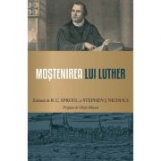 Mostenirea lui Luther – R. C. Sproul, Stephen J. Nichols librariadelfin.ro
