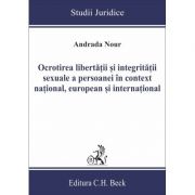 Ocrotirea libertatii si integritatii sexuale a persoanei in context national, european si international - andrada nour