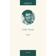 Opere IV. Varia. Texte colective. Interviuri • Corespondenta. Gellu Naum