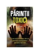 Parintii toxici. Cum sa te vindeci de un parinte manipulator pervers narcisic – Julie Arcoulin librariadelfin.ro