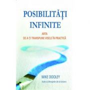 Posibilitati infinite. Arta de a-ti transpune visele in practica – Mike Dooley a-ti imagine 2022