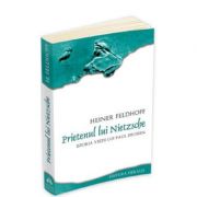 Prietenul lui Nietzsche. Istoria vietii lui Paul Deussen – Heiner Feldhoff librariadelfin.ro