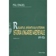 Regatul Sfantului Stefan. Istoria Ungariei Medievale 895-1526 – Pal Engel 895-1526 imagine 2022