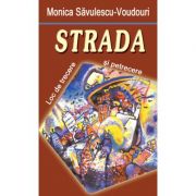 Strada. loc de trecere si petrecere - monica savulescu voudouris
