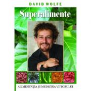 Superalimente. Alimentatia si medicina viitorului – David Wolfe librariadelfin.ro