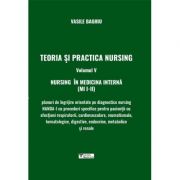 Teoria si practica nursing, volumul 5. Nursing in medicina interna - Vasile Baghiu