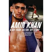 Amir Khan, A Boy From Bolton. My Story - Amir Khan