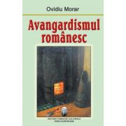 Avangardismul romanesc – Ovidiu Morar de la librariadelfin.ro imagine 2021