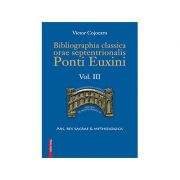 Bibliographia classica orae septentronalis Ponti Euxini volumul 3 - Victor Cojocaru