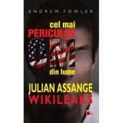 Cel mai periculos om din lume: Julian Assange – Wikileaks – Andrew Fowler librariadelfin.ro