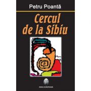 Cercul de la Sibiu - Petru Poanta imagine librariadelfin.ro
