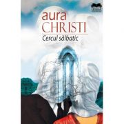 Cercul Salbatic – Aura Christi Beletristica. Literatura Romana. Romane imagine 2022