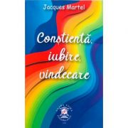 Constienta, iubire, vindecare – Jacques Martel librariadelfin.ro
