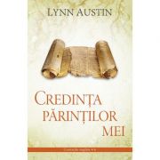 Credinta parintilor mei volumul 4 SERIA Cronicile regilor – Lynn Austin Beletristica. Literatura Universala. Romane imagine 2022