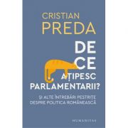De ce atipesc parlamentarii? Si alte intrebari pestrite despre politica romaneasca – Cristian Preda librariadelfin.ro