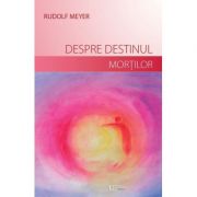 Despre destinul mortilor - Rudolf Meyer