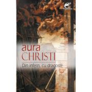 Din infern, cu dragoste – Aura Christi librariadelfin.ro