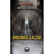 Drumul la zid – Nicolae Breban librariadelfin.ro poza 2022