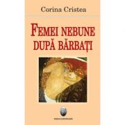 Femei nebune dupa barbati – Corina Cristea librariadelfin.ro imagine 2022