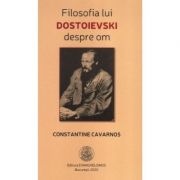 Filosofia lui Dostoievski despre om - Constantine Cavarnos