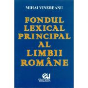 Fondul lexical principal al limbii romane – Mihai Vinereanu librariadelfin.ro poza 2022