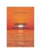 Gandirea preistorica – Cornel Marginean La Reducere de la librariadelfin.ro imagine 2021