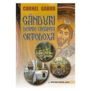 Ganduri despre credinta ortodoxa – Cornel Gabor de la librariadelfin.ro imagine 2021