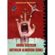 Ghidul efectelor aditivilor alimentari uzuali - gregorian bivolaru