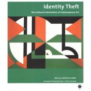 Identity Theft. The Cultural Colonization of Contemporary Art – Jonathan Harris Stiinte imagine 2022