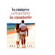 In cautarea intimitatii in casatorie – Bryan Craig Sfaturi Practice. Familie imagine 2022