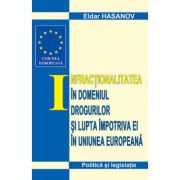 Infractionalitatea in domeniul drogurilor si lupta impotriva ei in UE – Eldar Hasanov librariadelfin.ro