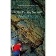 Is This the Way You Said? - Adam Thorpe