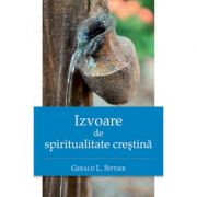 Izvoare de spiritualitate crestina – Gerald (Jerry) L. Sittser La Reducere crestina imagine 2021