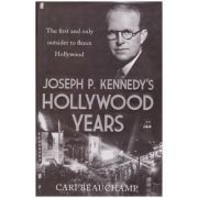 Joseph p. kennedy's hollywood years. the first and only outsider to fleece hollywood - cari beauchamp