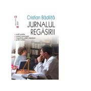 Jurnalul regasirii – Cristian Badilita librariadelfin.ro poza 2022