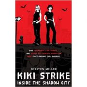 Kiki Strike. Inside the Shadow City - Kristen Miller