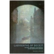 Labyrinths of Deceit. Culture, Modernity and Identity in the Nineteenth century – Richard J. Walker librariadelfin.ro