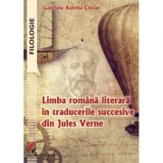 Limba romana literara in traducerile succesive din Jules Verne – Gabriela Aurelia Chiran librariadelfin.ro