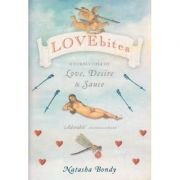 Lovebites. a cornucopia of love, desire and sauce - natasha bondy